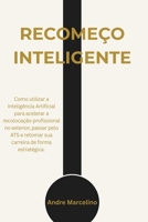 Recomeço Inteligente: Como utilizar a Inteligência Artificial para acelerar a recolocação profissional no exterior, passar pelo ATS e retomar sua carreira de forma estratégica. (Portuguese Edition) B0GFDS6TQZ Book Cover