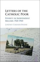Letters of the Catholic Poor: Poverty in Independent Ireland, 1920-1940 131663180X Book Cover