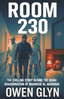 ROOM 230: The Chilling Story Behind the Dubai Assassination of Mahmoud Al-Mabhouh B0F7LJCFBP Book Cover