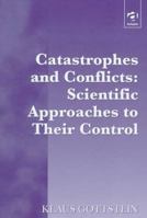 Catastrophes and Conflicts: Scientific Approaches to Their Control 1138311073 Book Cover