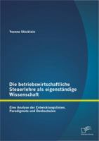 Die betriebswirtschaftliche Steuerlehre als eigenständige Wissenschaft: Eine Analyse der Entwicklungslinien, Paradigmata und Denkschulen 3842895569 Book Cover