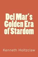 Del Mar's Golden Era of Stardom 1540648877 Book Cover