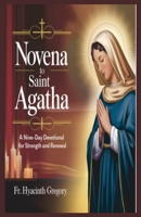 Novena To Saint Agatha: A Nine-Day Devotional for Strength and Renewal B0DY5Z3KVB Book Cover