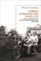 Lesbian Intimacies and Family Life: Desire, Domesticity and Kinship in Britain and Australia, 1945-2000 1350358908 Book Cover