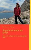 Segeln ist mehr als Meer: Nein, ich will gar nicht um die ganze Welt 3848226367 Book Cover