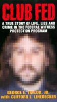 Club Fed: A True Story of Life, Lies, and Crime in the Federal Witness Protection Program (True Crime (Avon Books).) 0380795698 Book Cover