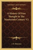 A History Of Free Thought In The Nineteenth Century V2 1162997044 Book Cover