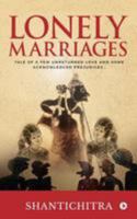 Lonely Marriages: Tale of a Few Unreturned Love and Some Acknowledged Prejudices... 1948473496 Book Cover