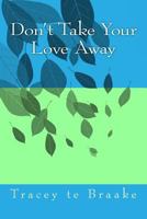 Don't Take Your Love Away 1494732459 Book Cover