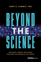 Beyond the Science: How People, Process, and Systems Transform the Business of Life Sciences B0FBJCYRZF Book Cover
