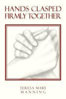 Hands Clasped Firmly Together 1465300805 Book Cover