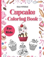 Cupcake Coloring Book For Kids: Amazing Coloring Book for Cute Girls and Boys Ages 2-4, 4-8, 9-12, B08RH7JVKT Book Cover