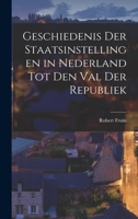 Geschiedenis Der Staatsinstellingen in Nederland Tot Den Val Der Republiek 1019138467 Book Cover