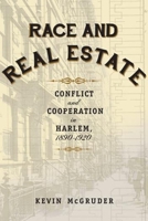 Race and Real Estate: Interracial Conflict and Co-Existence in Harlem, 1890-1920 0231169140 Book Cover