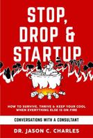 Stop Drop & Startup: How to Survive, Thrive and Keep Your Cool When Everything Else Is on Fire B0FQ3X2CN8 Book Cover