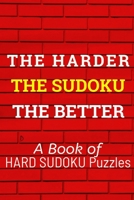 The HARDER The SUDOKU The BETTER: 300 SERIOUSLY DIFFICULT SUDOKU PUZZLES 1672848717 Book Cover