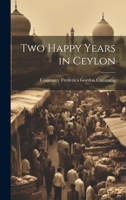 Two Happy Years in Ceylon 1241131791 Book Cover