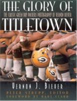 The Glory of Titletown: The Classic Green Bay Packers Photography of Vernon Biever 158979057X Book Cover