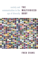 The Multivoiced Body: Society and Communication in the Age of Diversity 0231145012 Book Cover