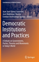 Democratic Institutions and Practices: A Debate on Governments, Parties, Theories and Movements in Today’s World 3031108078 Book Cover