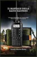 IL MANUALE DELLA RADIO BAOFENG: Una guida alla guerriglia per comunicazione chiara in situazioni di emergenza (Italian Edition) B0DZVLSB7L Book Cover