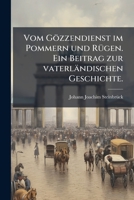 Vom Gözzendienst In Pommern Und Rügen: Ein Beitrag Zur Vaterländischen Geschichte : Mit 9 Kupfern 1175369454 Book Cover