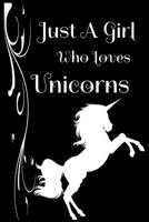 Just A Girl Who Loves Unicorns: Cute Blank Lined Notebook to Write In for Notes, To Do Lists, Notepad, Journal, Funny Gifts for Unicorn Lovers 6 x 9 130 pages 1676925015 Book Cover