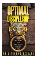 Optimal Discipleship: Discovering How Christ Has Been Discipling You! B0FFSK771W Book Cover