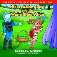 Nikki, Abbey Dog and the Weird Blue Alien 1737936992 Book Cover
