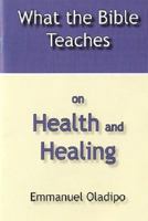 What the Bible Teaches on Health and Healing 1686156626 Book Cover