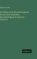 Streifzüge durch die mittelenglische Syntax unter besonderer Berücksichtigung der Sprache Chaucer's 3566048011 Book Cover