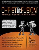Christ fit Fusion: The Fusion of Spiritual & Physical Fitness 151150448X Book Cover