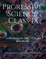 Progressive Science Class IX: A Workbook For CBSE , ICSE and State Boards B0BS9WNFND Book Cover