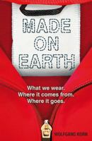 Made on Earth: What We Wear, Where It Comes From, Where It Goes 1408173913 Book Cover