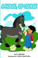 A Horse, Of Course 1480104310 Book Cover