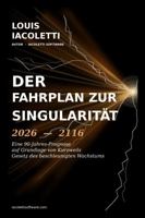 Der Fahrplan zur Singularität 2026-2116: Eine 90-Jahres-Prognose (German Edition) B0GZ5D466Q Book Cover