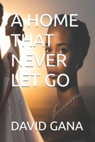 A HOME THAT NEVER LET GO B0GGCHVD54 Book Cover