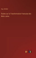 Études sur la Transformation Francaise des Mots Latins 1141225638 Book Cover