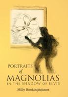 Portraits of Magnolias: In the Shadow of Elvis 146538121X Book Cover