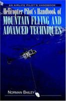Helicopter Pilot's Handbook Of Mountain Flying & Advanced Techniques (Airlife Pilot's Handbooks) 1840373210 Book Cover