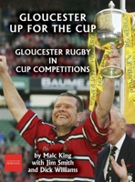Gloucester up for the cup: Gloucester Rugby in cup competitions 190697859X Book Cover