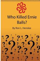 Who Killed Ernie Balls? 1502766671 Book Cover