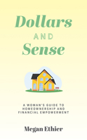 Dollars and Sense: A Woman's Guide to Homeownership and Financial Empowerment 1722599065 Book Cover