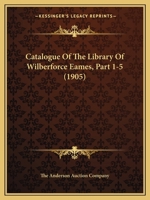 Catalogue Of The Library Of Wilberforce Eames, Part 1-5 1166627683 Book Cover