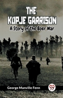 The Kopje Garrison A Story of the Boer War 9359954462 Book Cover