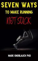 Seven Ways To Make Running Not Suck 1732067406 Book Cover