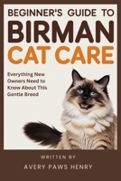Beginner's Guide to Birman Cat Care: Everything New Owners Need to Know About This Gentle Breed B0GKF9XHDD Book Cover