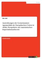 Auswirkungen der Gemeinsamen Agrarpolitik der Europ�ischen Union in Afrika. Perspektive der marxistischen Imperialismustheorie 3346361667 Book Cover