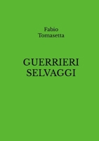 GUERRIERI SELVAGGI (Italian Edition) 1326874845 Book Cover