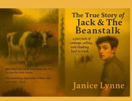 The True Story of Jack & The Beanstalk: ...a fairytale of courage, calling, and climbing back to truth 1969020032 Book Cover